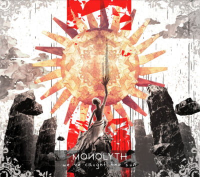 03 03 Monolyth We ve Caught the Sun